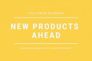 Yellowfinのロードマップ：自動分析、モバイル、データ解釈