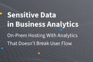 機密データとビジネスアナリティクス：ユーザーフローを壊さないオンプレミス型アナリティクス